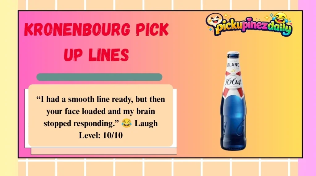 Kronenbourg Pick Up Lines
