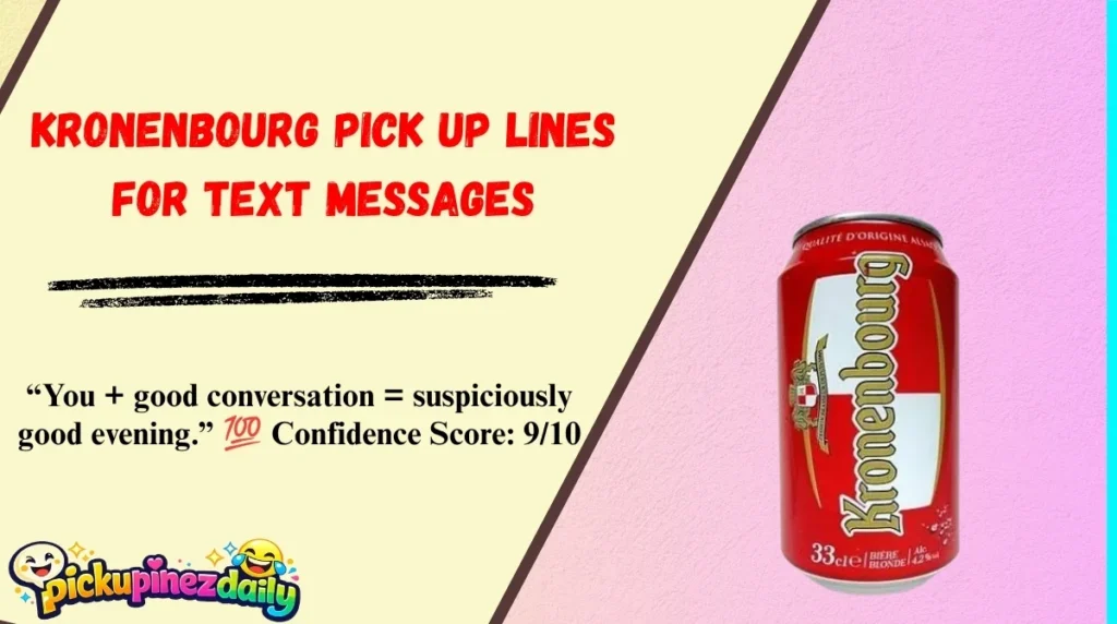 Kronenbourg Pick Up Lines for Text Messages