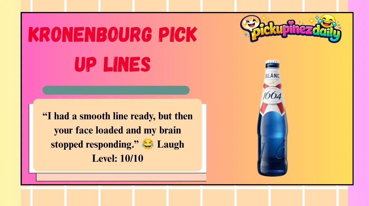 Kronenbourg Pick Up Lines