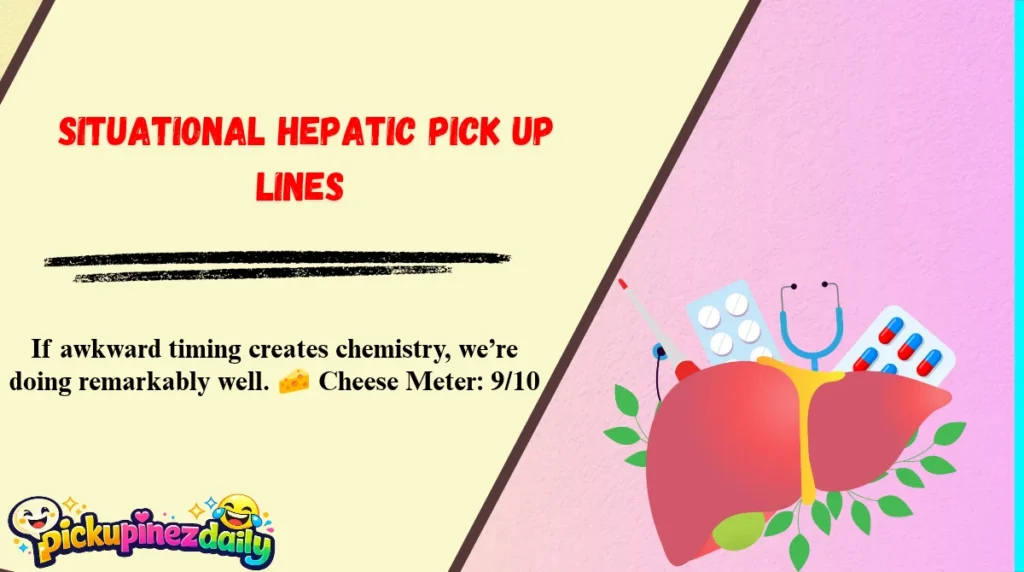 Situational Hepatic Pick Up Lines