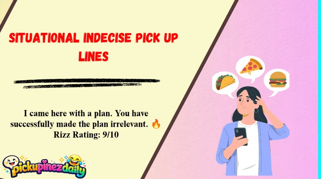 Situational Indecise Pick Up Lines