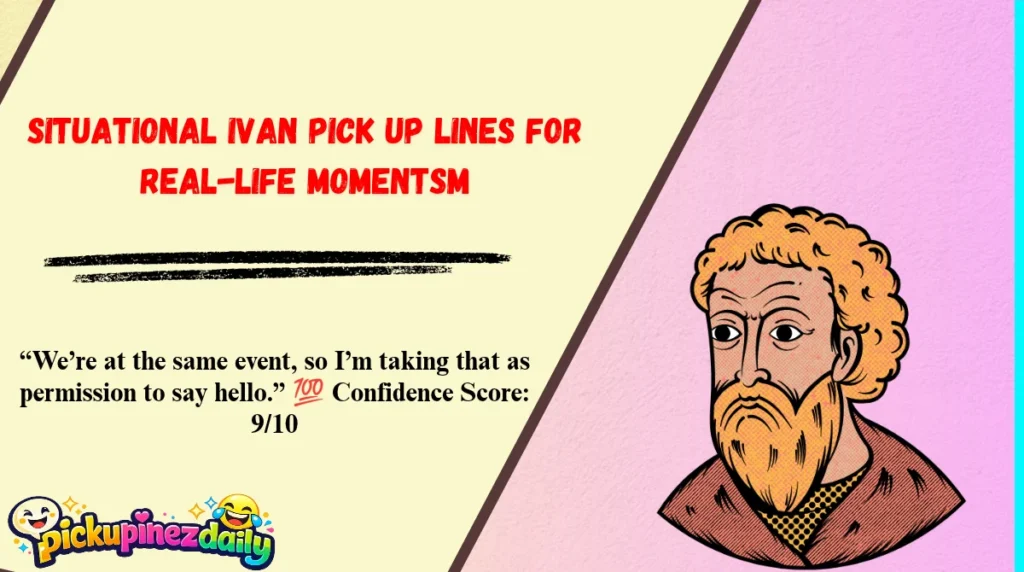 Situational Ivan Pick Up Lines for Real-Life Moments