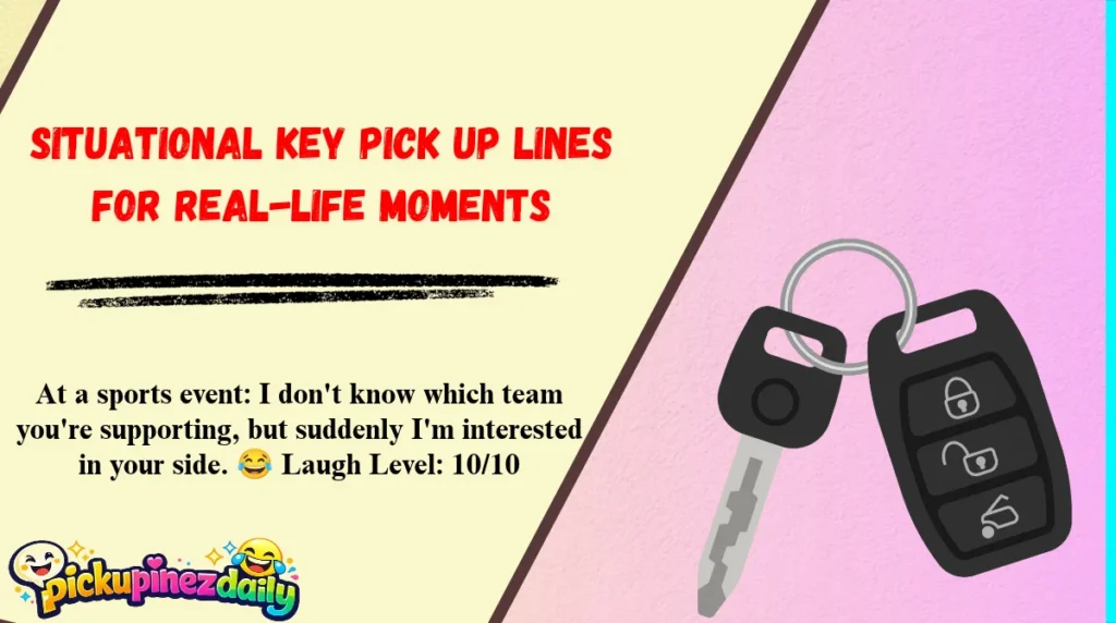 Situational Key Pick Up Lines for Real-Life Moments