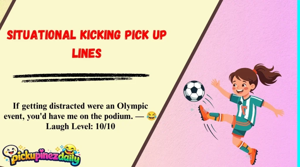 Situational Kicking Pick Up Lines