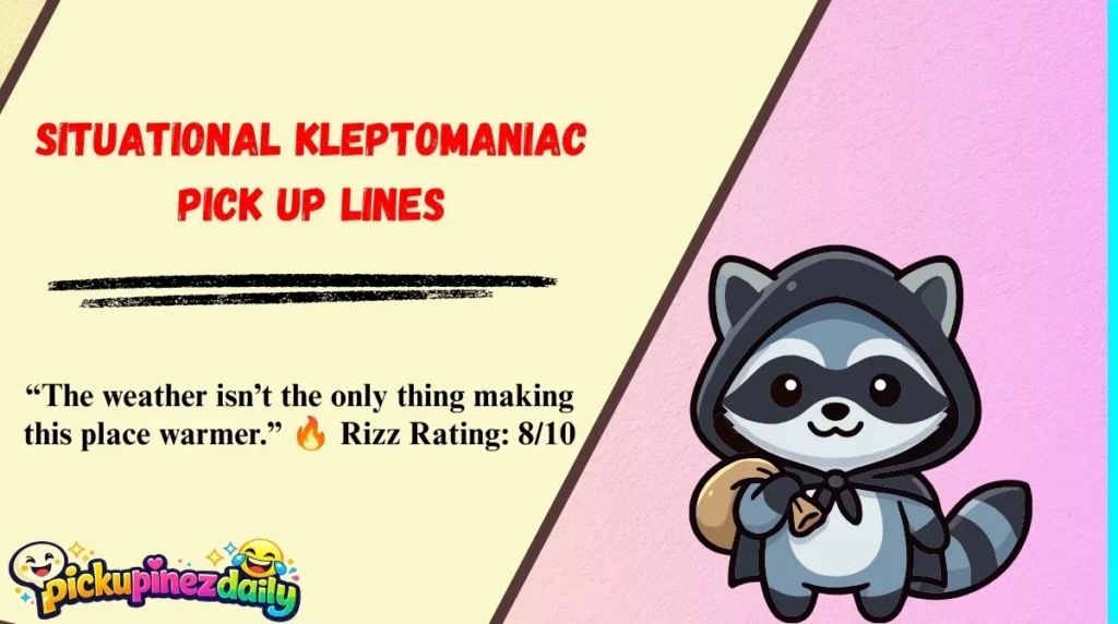 Situational Kleptomaniac Pick Up Lines