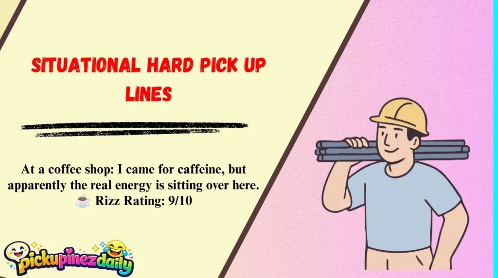 Situational Hard Pick Up Lines