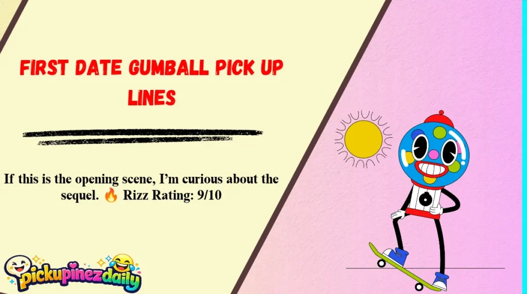 First Date Gumball Pick Up Lines
