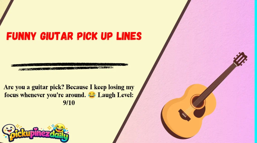 Funny Giutar Pick Up Lines