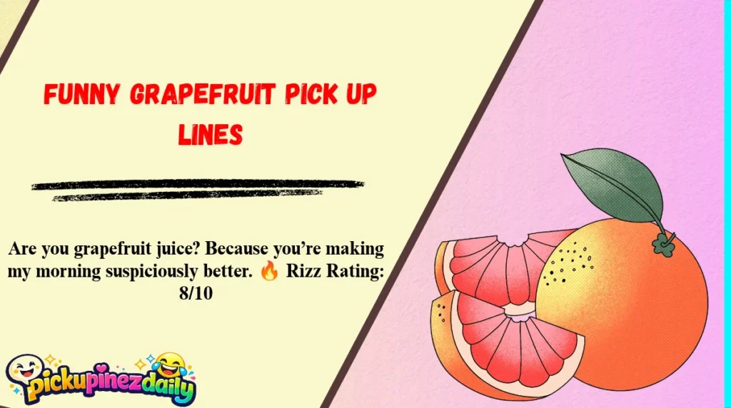 Funny Grapefruit Pick Up Lines