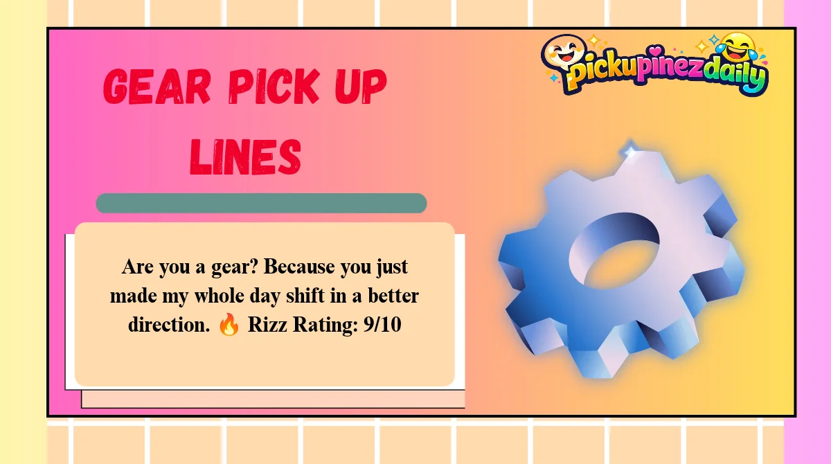 Gear Pick Up Lines