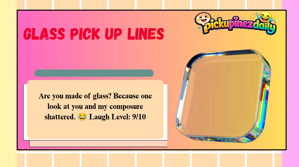 Glass Pick Up Lines