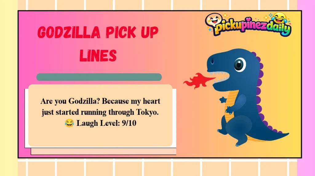 Godzilla Pick Up Lines