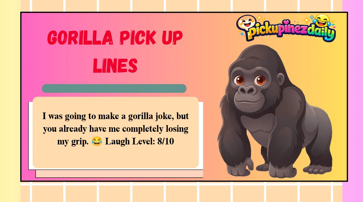 Gorilla Pick Up Lines