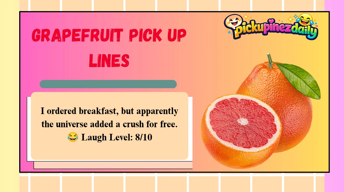 Grapefruit Pick Up Lines