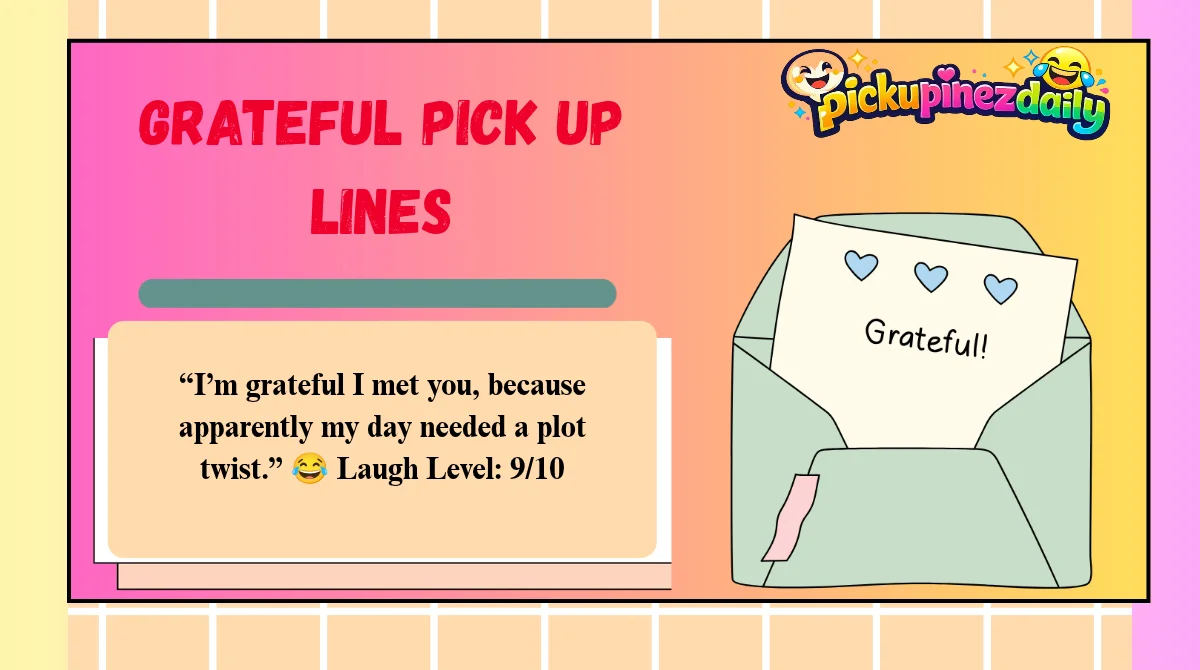 Grateful Pick Up Lines