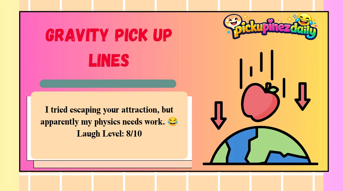 Gravity Pick Up Lines