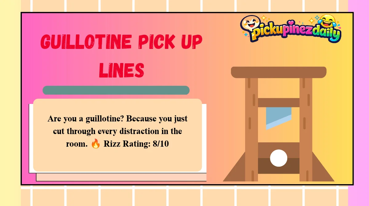Guillotine Pick Up Lines