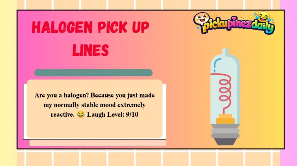Halogen Pick Up Lines
