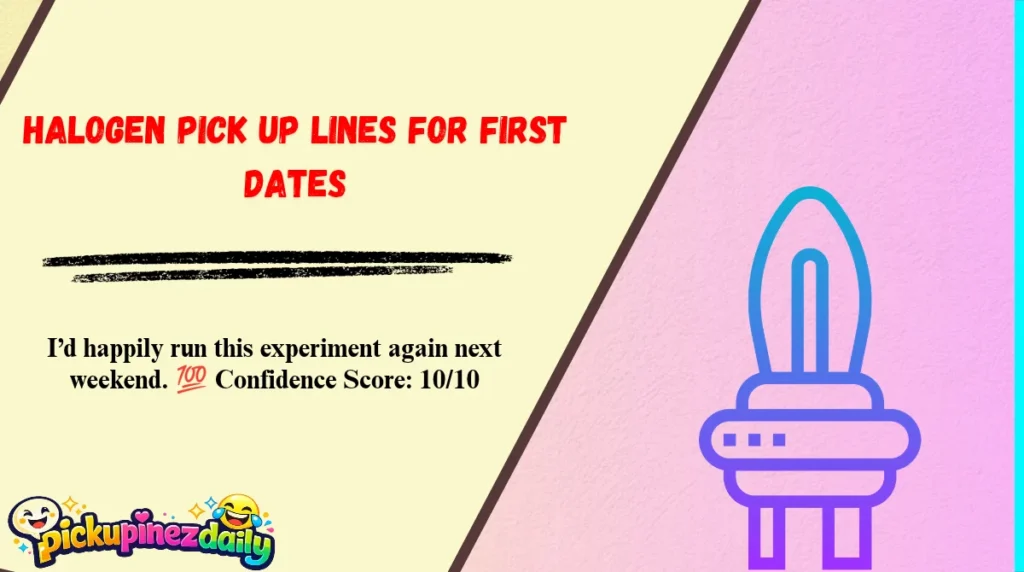 Halogen Pick Up Lines for First Dates