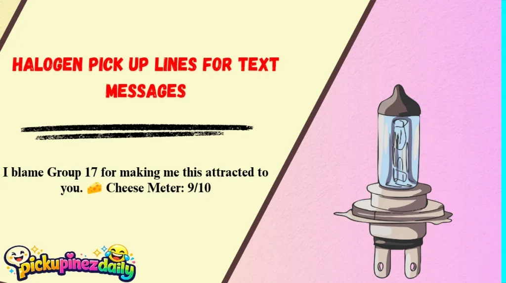Halogen Pick Up Lines for Text Messages