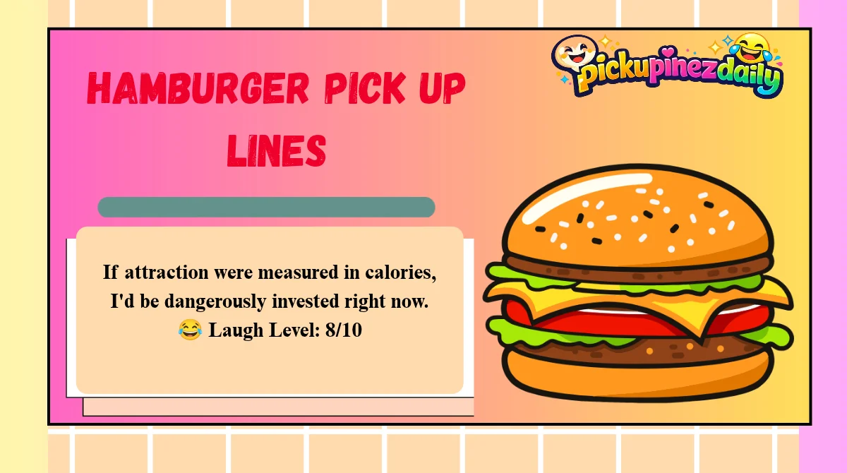 Hamburger Pick Up Lines