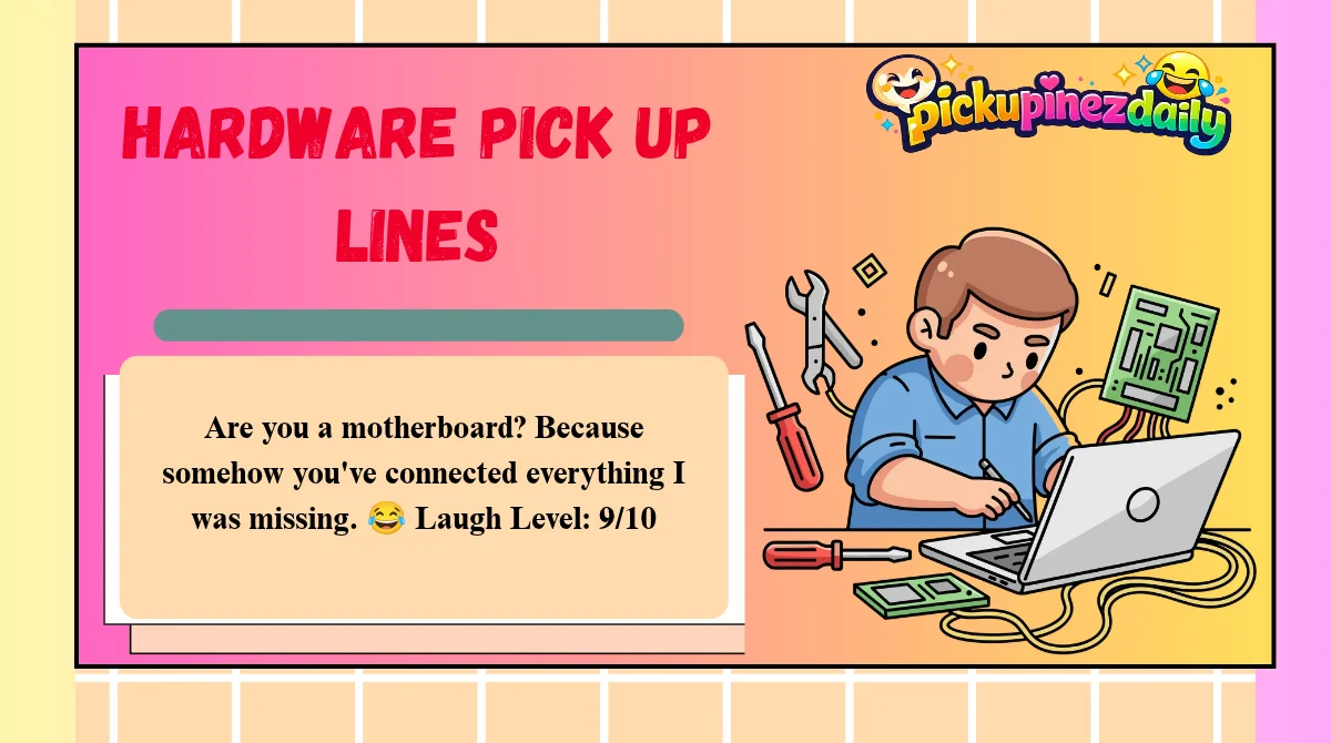 Hardware Pick Up Lines