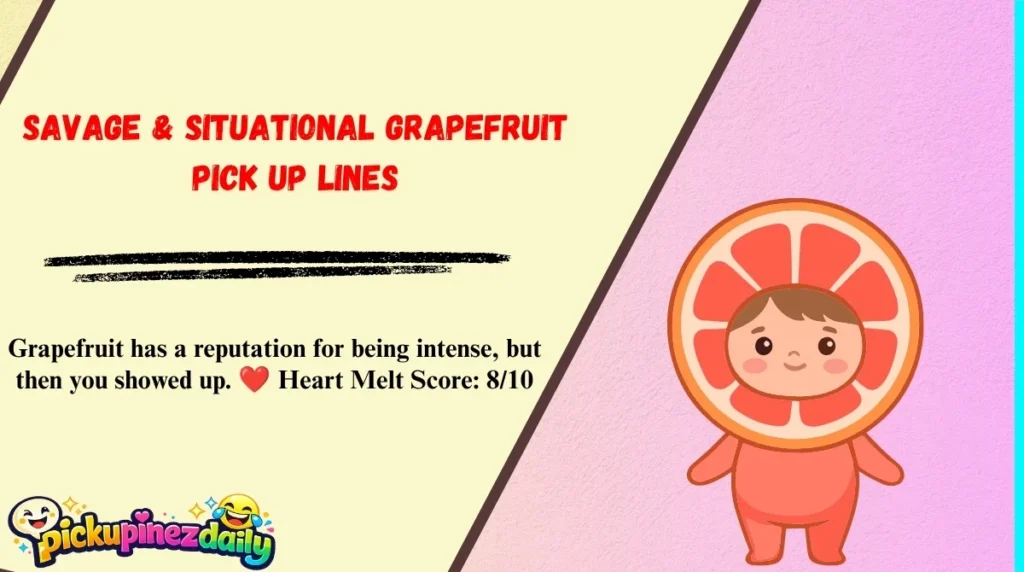 Savage & Situational Grapefruit Pick Up Lines