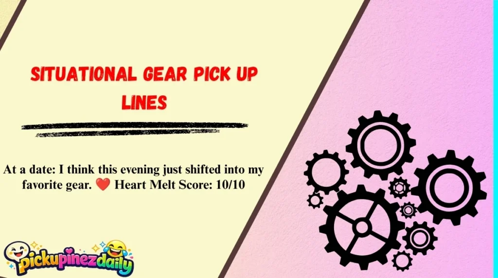 Situational Gear Pick Up Lines