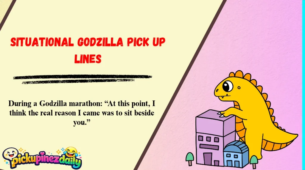 Situational Godzilla Pick Up Lines