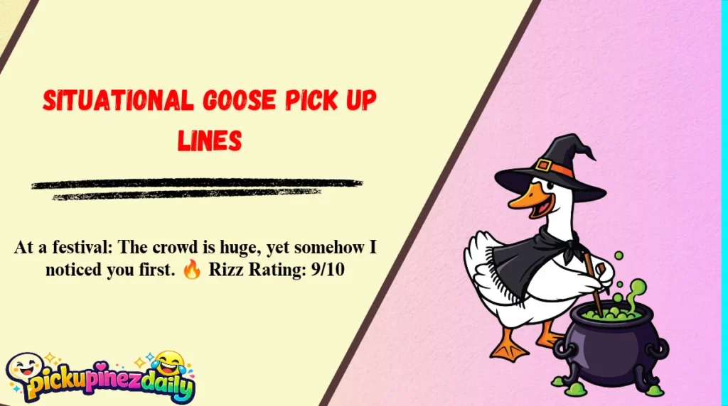 Situational Goose Pick Up Lines