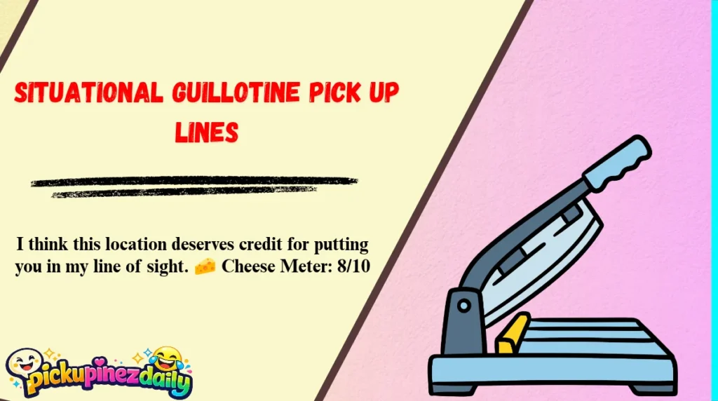 Situational Guillotine Pick Up Lines